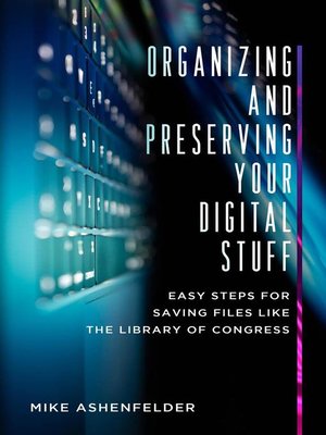 cover image of Organizing and Preserving Your Digital Stuff